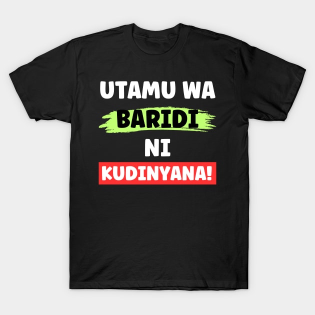 UTAMU WA BARIDI NI KUDINYANA - XTIAN DELA T-Shirt by Xtian Dela ✅